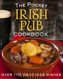 Vrecková kuchárka írskych krčiem: Viac ako 110 chutných receptov - The Pocket Irish Pub Cookbook: Over 110 Delicious Recipes