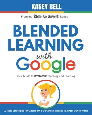 Blended Learning with Google: Váš sprievodca dynamickým vyučovaním a učením - Blended Learning with Google: Your Guide to Dynamic Teaching and Learning