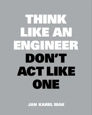 Myslite ako inžinier, nekonajte ako inžinier - Think Like an Engineer, Don't ACT Like One