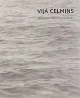 Vija Celminsová: Upevniť obraz v pamäti - Vija Celmins: To Fix the Image in Memory