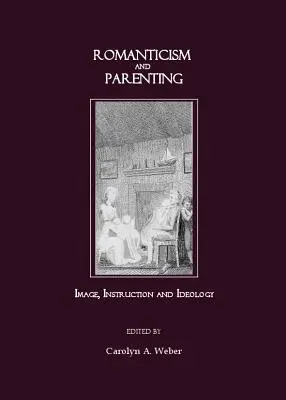 Romantizmus a rodičovstvo: Romantizmus: obraz, inštrukcie a ideológia - Romanticism and Parenting: Image, Instruction and Ideology