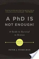 Doktorát nestačí!: Príručka na prežitie vo vede - A PhD Is Not Enough!: A Guide to Survival in Science