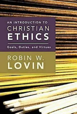 Úvod do kresťanskej etiky: Ciele, povinnosti a cnosti - An Introduction to Christian Ethics: Goals, Duties, and Virtues