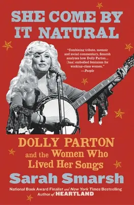 She Come by It Natural: Dolly Parton a ženy, ktoré žili jej piesňami - She Come by It Natural: Dolly Parton and the Women Who Lived Her Songs