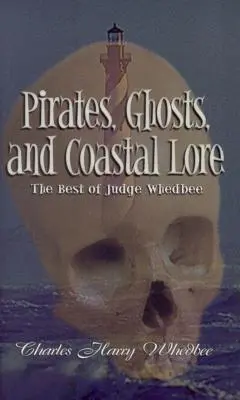 Piráti, duchovia a pobrežné povesti: to najlepšie od sudcu Whedbeeho - Pirates, Ghosts, and Coastal Lore: The Best of Judge Whedbee