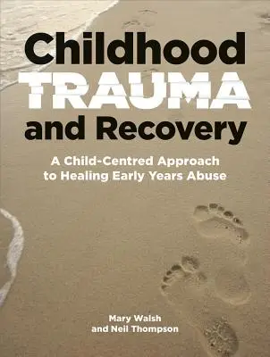 Trauma z detstva a zotavenie: Príručka: Prístup k liečbe zneužívania v ranom veku zameraný na dieťa - Childhood Trauma and Recovery: A Child-Centred Approach to Healing Early Years Abuse