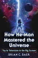 Ako He-Man ovládol vesmír: Od hračky k televízii a na veľké plátno - How He-Man Mastered the Universe: Toy to Television to the Big Screen