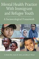 Prax duševného zdravia s prisťahovaleckou a utečeneckou mládežou: Sociálno-ekologický rámec - Mental Health Practice with Immigrant and Refugee Youth: A Socioecological Framework