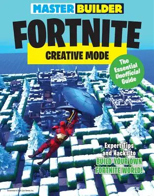 Majster staviteľ Fortnite: Kreatívny režim: Základný neoficiálny sprievodca - Master Builder Fortnite: Creative Mode: The Essential Unofficial Guide