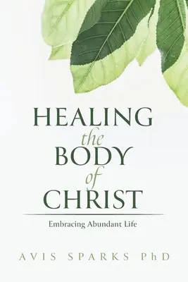 Uzdravenie Kristovho tela: Objatie hojného života - Healing the Body of Christ: Embracing Abundant Life