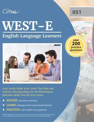 WEST-E English Language Learners (051) Study Guide 2019-2020 (Študijná príručka pre učiteľov anglického jazyka): Príprava na test a praktické otázky na skúšku Washington Educator Skills Test Ell - WEST-E English Language Learners (051) Study Guide 2019-2020: Test Prep and Practice Test Questions for the Washington Educator Skills Test Ell