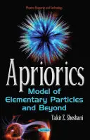Apriorika - model elementárnych častíc a ďalšie - Apriorics - Model of Elementary Particles & Beyond
