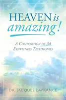 Nebo je úžasné!: Zloženie 34 svedectiev očitých svedkov - Heaven is Amazing!: A Composition of 34 Eyewitness Testimonies