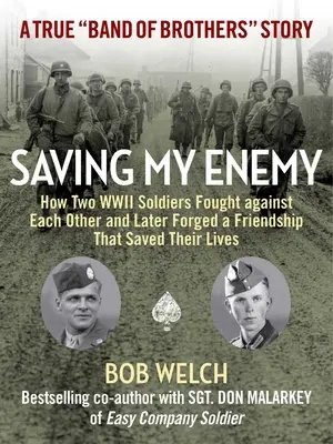 Zachránil som svojho nepriateľa: Ako dvaja vojaci druhej svetovej vojny bojovali proti sebe a neskôr si vytvorili priateľstvo, ktoré im zachránilo život - Saving My Enemy: How Two WWII Soldiers Fought Against Each Other and Later Forged a Friendship That Saved Their Lives