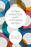 Praktický sprievodca štúdiom histórie: Dovednosti a prístupy - A Practical Guide to Studying History: Skills and Approaches