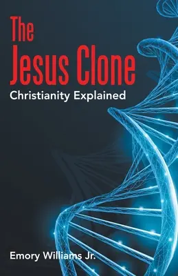 Ježišov klon: Vysvetlené kresťanstvo - The Jesus Clone: Christianity Explained