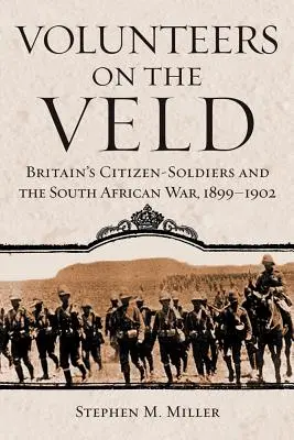 Dobrovoľníci na Veld: Britskí občania-vojaci a juhoafrická vojna, 1899-1902 - Volunteers on the Veld: Britain's Citizen-Soldiers and the South African War, 1899-1902
