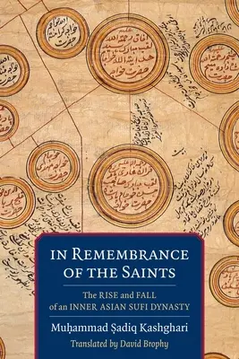Spomienka na svätých: Vzostup a pád vnútornej ázijskej súfijskej dynastie - In Remembrance of the Saints: The Rise and Fall of an Inner Asian Sufi Dynasty