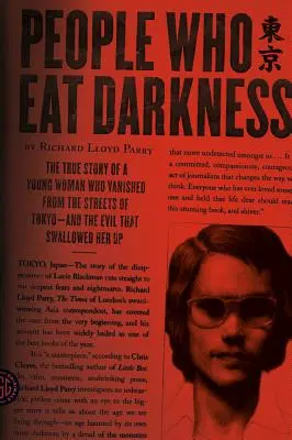 Ľudia, ktorí jedia tmu: Pravdivý príbeh mladej ženy, ktorá zmizla z tokijských ulíc - a zla, ktoré ju pohltilo - People Who Eat Darkness: The True Story of a Young Woman Who Vanished from the Streets of Tokyo--And the Evil That Swallowed Her Up