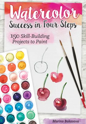 Akvarelový úspech v štyroch krokoch: 150 projektov na rozvoj zručnosti pri maľovaní - Watercolor Success in Four Steps: 150 Skill-Building Projects to Paint