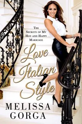 Láska v talianskom štýle: Tajomstvo môjho horúceho a šťastného manželstva - Love Italian Style: The Secrets of My Hot and Happy Marriage