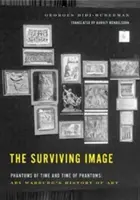 Prežívajúci obraz: Prízraky času a čas prízrakov: Aby Warburg: Dejiny umenia - The Surviving Image: Phantoms of Time and Time of Phantoms: Aby Warburg's History of Art
