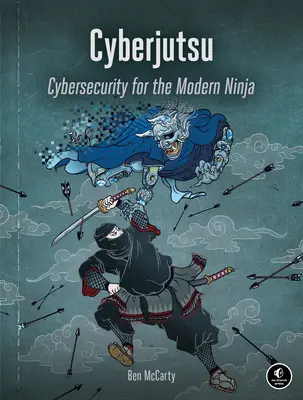 Cyberjutsu: Kybernetická bezpečnosť pre moderného nindžu - Cyberjutsu: Cybersecurity for the Modern Ninja
