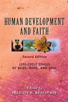 Ľudský rozvoj a viera (druhé vydanie): Fázy životného cyklu tela, mysle a duše - Human Development and Faith (Second Edition): Life-Cycle Stages of Body, Mind, and Soul