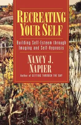 Znovuvytváranie vlastného ja: Budovanie sebaúcty prostredníctvom zobrazovania a autohypnózy - Recreating Your Self: Building Self-Esteem Through Imaging and Self-Hypnosis