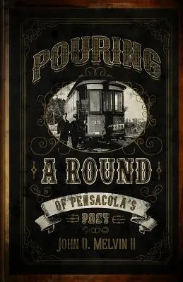 Nalievanie z minulosti Pensacoly - Pouring A Round Of Pensacola's Past