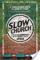 Pomalá cirkev: Pestovanie spoločenstva na trpezlivý Ježišov spôsob - Slow Church: Cultivating Community in the Patient Way of Jesus