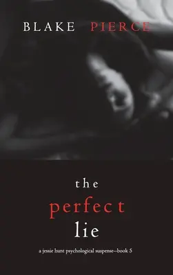 Dokonalá lož (Psychologický napínavý triler Jessie Huntovej - kniha piata) - The Perfect Lie (A Jessie Hunt Psychological Suspense Thriller-Book Five)