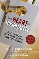 Srdce pohostinnosti: Veľkí lídri hotelov a reštaurácií sa delia o svoje tajomstvá - The Heart of Hospitality: Great Hotel and Restaurant Leaders Share Their Secrets