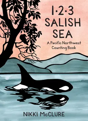 1, 2, 3 Salish Sea: Severozápadné tichomorské počítanie - 1, 2, 3 Salish Sea: A Pacific Northwest Counting Book