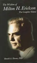 Múdrosť Miltona H. Ericksona: Eriksonova kniha: Kompletný zväzok - The Wisdom of Milton H Erickson: Complete Volume