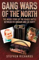Vojny gangov na severe: VIV Graham a Lee Duffy: Gangy gangov (Gangy gangov): kniha: The Inside Story of the Deadly Battle Between VIV Graham and Lee Duffy - Gang Wars of the North: The Inside Story of the Deadly Battle Between VIV Graham and Lee Duffy