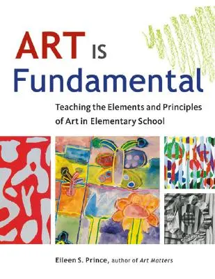 Umenie je základ: Vyučovanie prvkov a princípov umenia na základnej škole - Art Is Fundamental: Teaching the Elements and Principles of Art in Elementary School