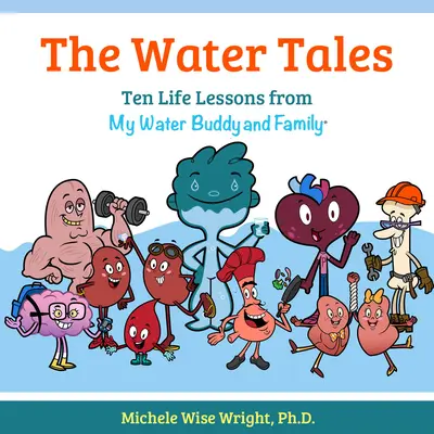 Príbehy o vode: Desať životných lekcií od môjho vodného kamaráta a rodiny - The Water Tales: Ten Life Lessons from My Water Buddy and Family