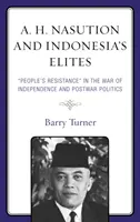 A. H. Nasution a indonézske elity: Ľudový odpor“ vo vojne za nezávislosť a povojnová politika“ - A. H. Nasution and Indonesia's Elites: People's Resistance