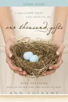 Tisíc darov: Odvaha žiť naplno tam, kde sa práve nachádzate - One Thousand Gifts: A Dare to Live Fully Right Where You Are