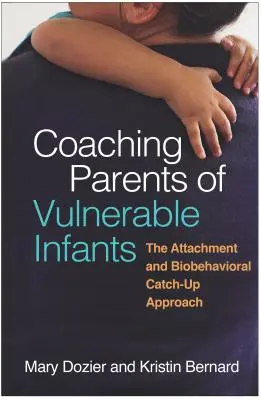 Koučovanie rodičov zraniteľných detí: Prístup k pripútanosti a biologickému správaniu (Attachment and Biobehavioral Catch-Up Approach) - Coaching Parents of Vulnerable Infants: The Attachment and Biobehavioral Catch-Up Approach