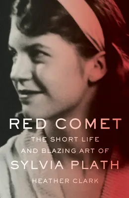 Červená kométa: Krátky život a ohnivé umenie Sylvie Plathovej - Red Comet: The Short Life and Blazing Art of Sylvia Plath