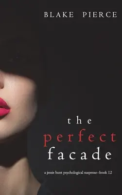 Dokonalá fasáda (Psychologický napínavý triler Jessie Huntovej - kniha dvanásta) - The Perfect Facade (A Jessie Hunt Psychological Suspense Thriller-Book Twelve)