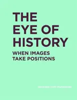 Oko dejín: Keď obrazy zaujímajú pozície - The Eye of History: When Images Take Positions