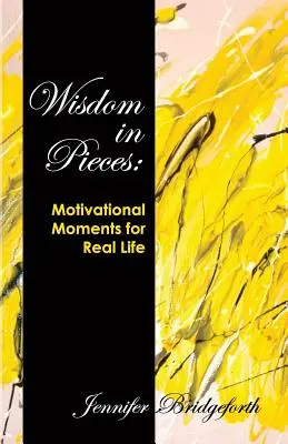 Múdrosť v kúskoch: Motivačné momenty pre skutočný život - Wisdom in Pieces: Motivational Moments for Real Life