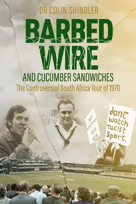 Ostnatý drôt a uhorkové sendviče: Kontroverzné turné po Južnej Afrike v roku 1970 - Barbed Wire and Cucumber Sandwiches: The Controversial South African Tour of 1970