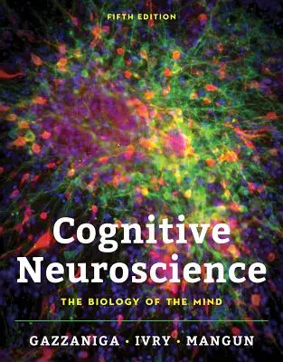 Kognitívna neuroveda: Biológia mysle - Cognitive Neuroscience: The Biology of the Mind