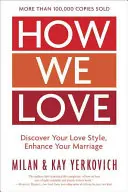 Ako milujeme, rozšírené vydanie: Objavte svoj štýl lásky, zlepšite svoje manželstvo - How We Love, Expanded Edition: Discover Your Love Style, Enhance Your Marriage