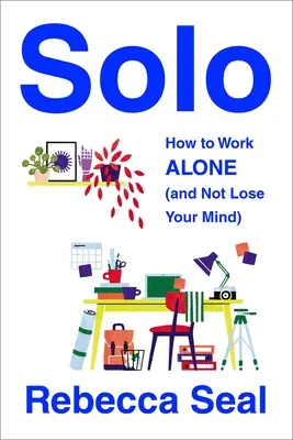 Sólo: Ako pracovať sám (a nestratiť rozum) - Solo: How to Work Alone (and Not Lose Your Mind)