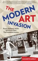 Invázia moderného umenia: Picasso, Duchamp a výstava v Zbrojnici v roku 1913, ktorá škandalizovala Ameriku - Modern Art Invasion: Picasso, Duchamp, and the 1913 Armory Show That Scandalized America